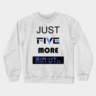 just five more minutes blue Crewneck Sweatshirt